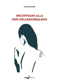 Immagine copertina libro Incontrami alla fine dell’arcobaleno
