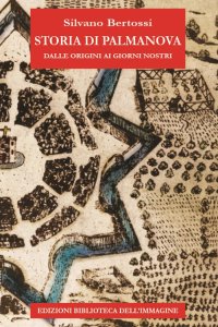 Immagine copertina libro Storia di Palmanova dalle origini ai giorni nostri