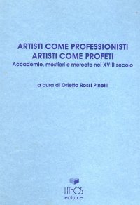 Immagine copertina libro Artisti come professionisti, artisti come profeti. Accademie, mestieri e mercato nel XVIII secolo