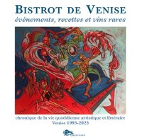 Immagine copertina libro Bistrot de Venise. Evénements, recettes et vin rares. Chronique de la vie quotidiane artistiche et littéraire Venise 1993-2023