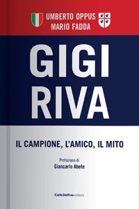 Immagine copertina libro Gigi Riva. Il campione, l'amico, il mito