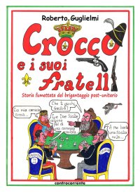 Immagine copertina libro Crocco e i suoi fratelli. Storia fumettata del brigantaggio post-unitario