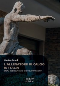 Immagine copertina libro L'allenatore di calcio in Italia. Storia socioculturale di una professione