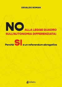 Immagine copertina libro No alla legge quadro sull’autonomia differenziata! Perché Sì a un referendum abrogativo