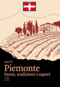 Immagine copertina libro Piemonte. Storie, tradizioni e sapori