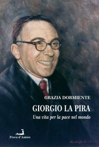 Immagine copertina libro Giorgio La Pira. Una vita per la pace nel mondo