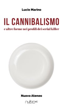 Immagine copertina libro Il cannibalismo. E altre forme nei profili di serial killer