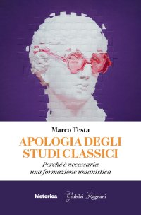 Immagine copertina libro Apologia degli studi classici. Perché è necessaria una formazione umanistica