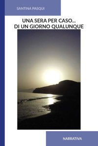 Immagine copertina libro Una sera per caso... Di un giorno qualunque