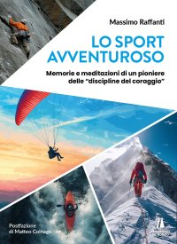 Immagine copertina libro Lo sport avventuroso. Memorie e meditazioni di un pioniere delle «discipline del coraggio»