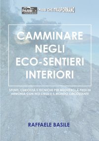 Immagine copertina libro Camminare negli eco-sentieri interiori. Spunti, curiosità e tecniche per muoverci a piedi in armonia con noi stessi e il mondo circostante