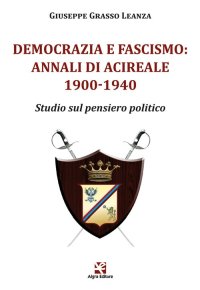 Immagine copertina libro Democrazia e fascismo: Annali di Acireale 1900-1940. Studio sul pensiero politico