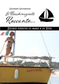 Immagine copertina libro Il Barchinogiallo Racconta... Storie vissute di mare e di vita