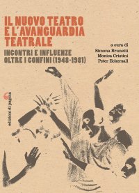Immagine copertina libro Il Nuovo Teatro e l’avanguardia teatrale. Incontri e influenze oltre i confini (1948-1981)