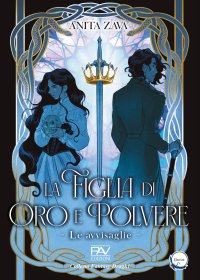 Immagine copertina libro La figlia di oro e polvere. Le avvisaglie. Vol. 1