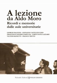 Immagine copertina libro A lezione da Aldo Moro. Ricordi e memorie dalle aule universitarie