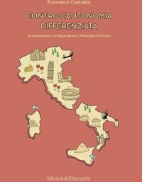 Immagine copertina libro Contro l'autonomia differenziata. Le drammatiche conseguenze per il Mezzogiorno d'Italia