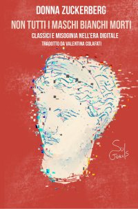 Immagine copertina libro Non tutti i maschi bianchi morti. Classici e misoginia nell’era digitale
