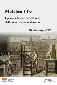 Immagine copertina libro Matelica 1473. I primordi inediti dell'arte della stampa nelle Marche. Atti del convegno 2023