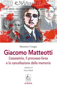 Immagine copertina libro Giacomo Matteotti. L'assassinio, il processo-farsa, la cancellazione della memoria