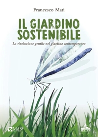 Immagine copertina libro Il giardino sostenibile. La rivoluzione gentile nel giardino contemporaneo