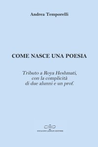 Immagine copertina libro Come nasce una poesia. Tributo a Roya Heshmati, con la complicità di due alunni e un prof.