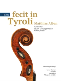 Immagine copertina libro Fecit in Tyroli: Matthias Alban. Kunstreicher Lauten- und Geigenmacher: Kaltern Bozen