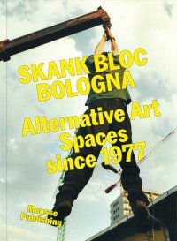 Immagine copertina libro Skank Bloc Bologna: Alternative Art Spaces since 1977