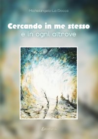 Immagine copertina libro Cercando in me stesso e in ogni altrove