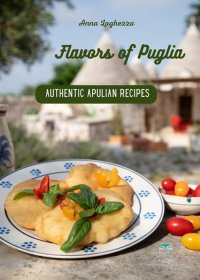 Immagine copertina libro Flavors of Puglia. A cookbook of authentic apulian recipes