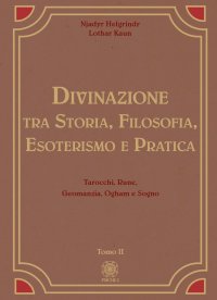 Immagine copertina libro Divinazione. Tra storia, filosofia, esoterismo e pratica. Vol. 2: Tarocchi, rune, geomanzia, ogham e sogno