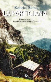 Immagine copertina libro La partigiana. Una storia sulla Repubblica libera della Carnia. Nuova ediz.