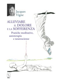 Immagine copertina libro Alleviare il dolore e la sofferenza. Pratiche meditative, autoterapia e neuroscienze