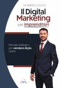 Immagine copertina libro Il digital marketing per imprenditori. Manuale strategico per vendere di più online