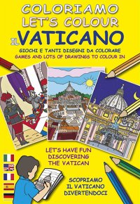 Immagine copertina libro Coloriamo il Vaticano. Giochi e tanti disegni da colorare