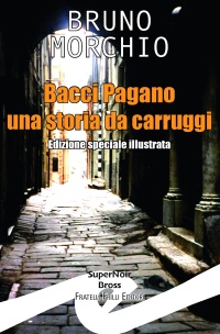 Immagine copertina libro Bacci Pagano. Una storia da carruggi. Ediz. speciale