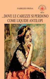 Immagine copertina libro ...Dove le carezze si perdono come liquide antilopi