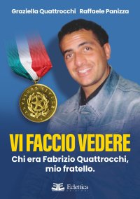 Immagine copertina libro Vi faccio vedere. Chi era Fabrizio Quattrocchi, mio fratello