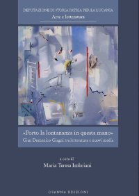 Immagine copertina libro Porto la lontananza in questa mano. Gian Domenico Giagni tra letteratura e nuovi media