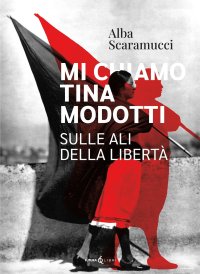 Immagine copertina libro Mi chiamo Tina Modotti. Sulle ali della libertà