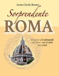 Immagine copertina libro Sorprendente Roma. Risposte alle domande che forse non vi siete mai posti