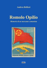 Immagine copertina libro Romolo Opilio. Memorie di un Mercante Comunista
