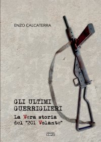 Immagine copertina libro Gli Ultimi Guerriglieri. La Vera Storia del 