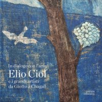Immagine copertina libro In dialogo con l'arte. Elio Ciol e i grandi artisti da Giotto a Chagall. Catalogo della mostra (Pordenone, 19 aprile-30 giugno 2024). Ediz. italiana e inglese
