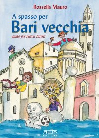 Immagine copertina libro A spasso per Bari vecchia. Guida per piccoli turisti