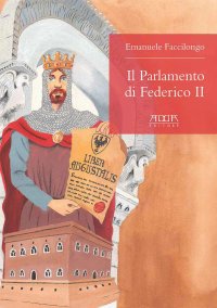 Immagine copertina libro Il Parlamento di Federico II. La democrazia moderna è nata a Foggia nel 1240