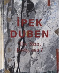 Immagine copertina libro Ipek Duben: The Skin, Body, and I
