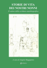 Immagine copertina libro Storie di vita dei nostri nonni. Il valore della scrittura autobiografica