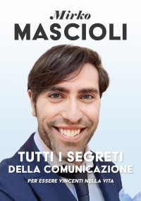 Immagine copertina libro Tutti i segreti della comunicazione. Per essere vincenti nella vita