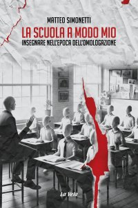 Immagine copertina libro La scuola a modo mio. Insegnare nell’epoca dell’omologazione